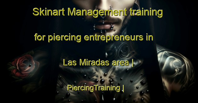 Skinart Management training for piercing entrepreneurs in Las Miradas area | PiercingTraining | PiercingClasses | SkinartTraining-Colombia